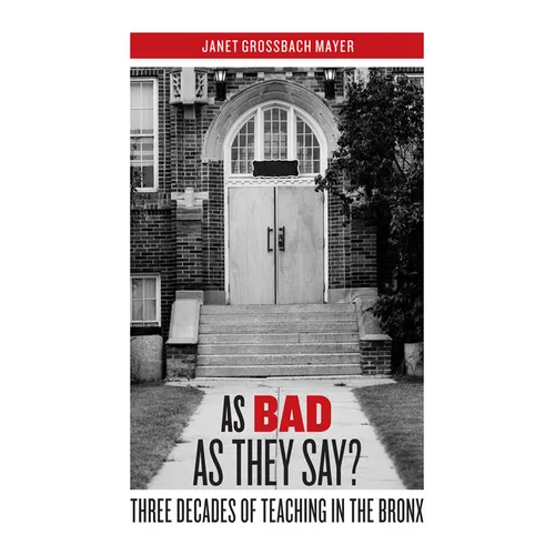 As Bad as They Say?: Three Decades of Teaching in the Bronx - Paperback