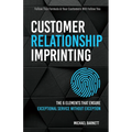 Customer Relationship Imprinting: The 6 Elements That Ensure Exceptional Service Without Exception - Paperback