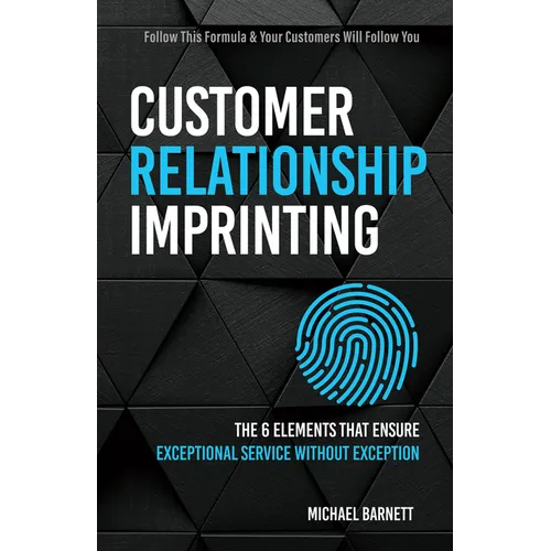 Customer Relationship Imprinting: The 6 Elements That Ensure Exceptional Service Without Exception - Paperback