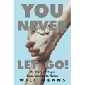 You Never Let Go!: My Story of Hope, from Survive to Thrive - Paperback