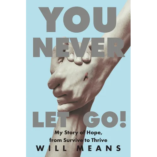 You Never Let Go!: My Story of Hope, from Survive to Thrive - Paperback