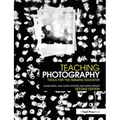 Teaching Photography: Tools for the Imaging Educator - Paperback