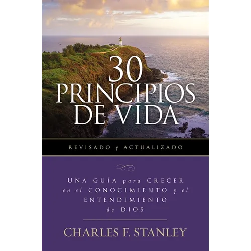 30 Principios de Vida, Revisado Y Actualizado: Una Guía de Estudio Para Crecer En El Conocimiento Y El Entendimiento de Dios - Paperback