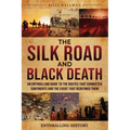 The Silk Road and Black Death: An Enthralling Guide to the Routes That Connected Continents and the Event That Redefined Them - Paperback
