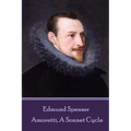 Edmund Spenser - Amoretti, A Sonnet Cycle: Also includes EPITHALAMION & PROTHALAMION: or, A SPOUSALL VERSE - Paperback