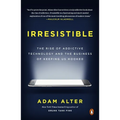 Irresistible: The Rise of Addictive Technology and the Business of Keeping Us Hooked - Paperback
