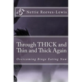 Through THICK and Thin and Thick Again: Overcoming Binge Eating Now - Paperback