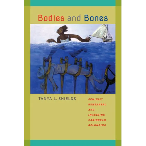 Bodies and Bones: Feminist Rehearsal and Imagining Caribbean Belonging - Paperback