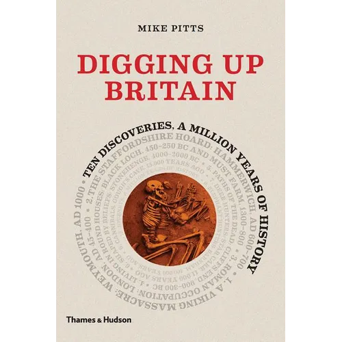 Digging Up Britain: Ten Discoveries, a Million Years of History - Hardcover