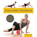 Foam Roller Workbook: Illustrated Step-By-Step Guide to Stretching, Strengthening and Rehabilitative Techniques - Paperback