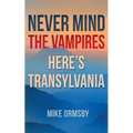 Never Mind the Vampires, Here's Transylvania - Paperback