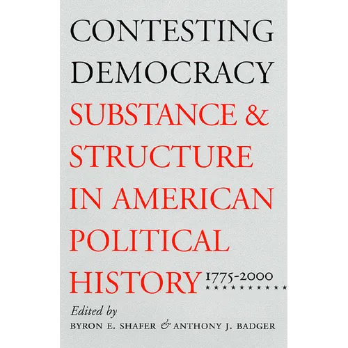 Contesting Democracy: Substance and Structure in American Political History, 1775-2000 - Paperback