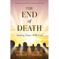 The End of Death: Making Peace With God - Paperback