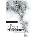 It's All About Perspective: Change Your Perspective, Change Your Life - Paperback