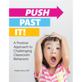 Push Past It!: A Positive Approach to Challenging Classroom Behaviors - Paperback