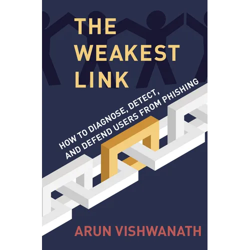 The Weakest Link: How to Diagnose, Detect, and Defend Users from Phishing - Hardcover