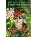 Your Florida Guide to Butterfly Gardening, Second Edition: A Guide for the Deep South - Paperback