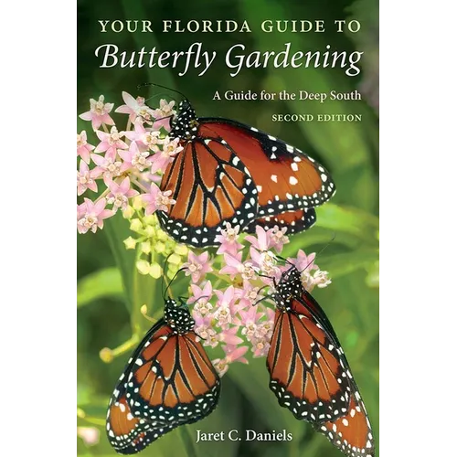 Your Florida Guide to Butterfly Gardening, Second Edition: A Guide for the Deep South - Paperback