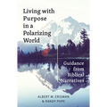 Living with Purpose in a Polarizing World: Guidance from Biblical Narratives - Paperback