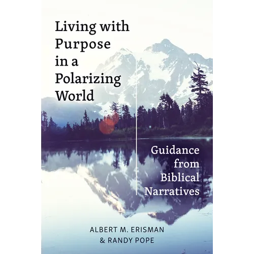 Living with Purpose in a Polarizing World: Guidance from Biblical Narratives - Paperback