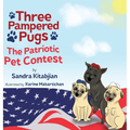 Three Pampered Pugs: The Patriotic Pet Contest - Hardcover