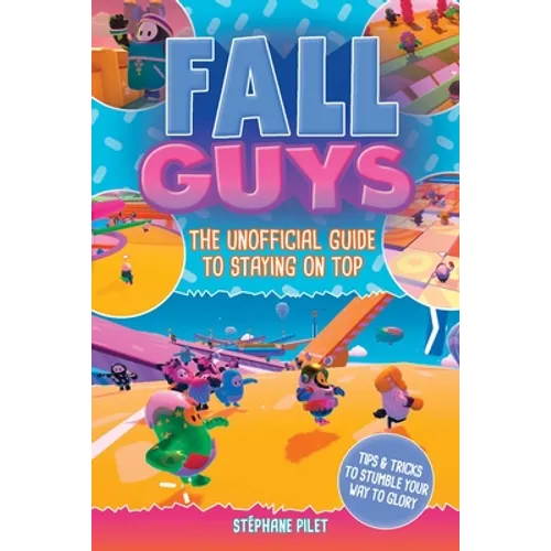 Fall Guys: The Unofficial Guide to Staying on Top - Paperback