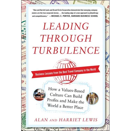 Leading Through Turbulence: How a Values-Based Culture Can Build Profits and Make the World a Better Place - Hardcover