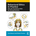 Behavioral Ethics in Practice: Why We Sometimes Make the Wrong Decisions - Paperback