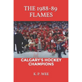 The 1988-89 Flames: Calgary's Hockey Champions - Paperback
