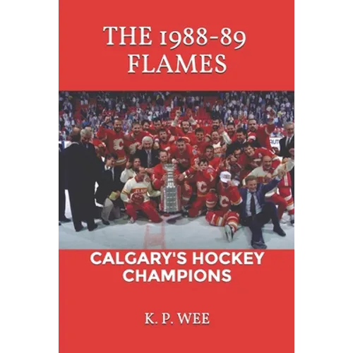 The 1988-89 Flames: Calgary's Hockey Champions - Paperback