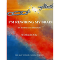 I'm Rewiring My Brain: My Journey To Freedom- Workbook - Paperback