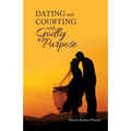 Dating and Courting with Godly Purpose - Paperback