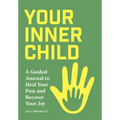 Your Inner Child: A Guided Journal to Heal Your Past and Recover Your Joy - Paperback