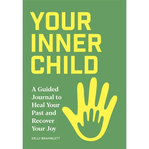 Your Inner Child: A Guided Journal to Heal Your Past and Recover Your Joy - Paperback
