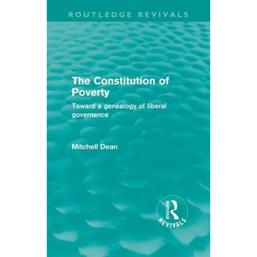 The Constitution of Poverty (Routledge Revivals): Towards a genealogy of liberal governance - Paperback