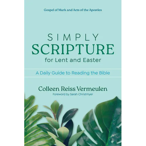 Simply Scripture for Lent and Easter: A Daily Guide to Reading the Bible Gospel of Mark and Acts of the Apostles - Paperback