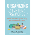 Organizing for the Rest of Us: 100 Realistic Strategies to Keep Any House Under Control - Hardcover