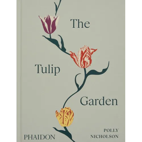 The Tulip Garden: Growing and Collecting Species, Rare and Annual Varieties - Hardcover