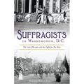 Suffragists in Washington, DC: The 1913 Parade and the Fight for the Vote - Paperback