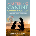 Mastering Canine Communication: The Power of The.Quiet.Kue - Paperback