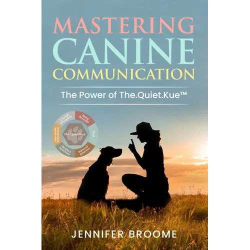 Mastering Canine Communication: The Power of The.Quiet.Kue - Paperback