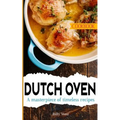 Dutch Oven Cookbook: A masterpiece of timeless recipes - Paperback