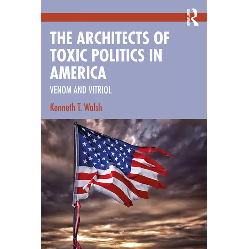 The Architects of Toxic Politics in America: Venom and Vitriol - Paperback