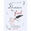 Drawn to Feel: A Poetic Expression of Love, Loss & Soulfulness - Paperback