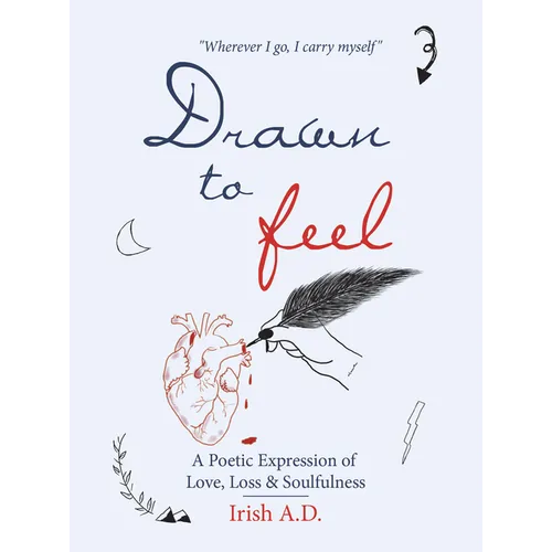 Drawn to Feel: A Poetic Expression of Love, Loss & Soulfulness - Paperback