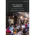 The Egyptian Coffeehouse: Culture, Politics and Urban Space - Paperback
