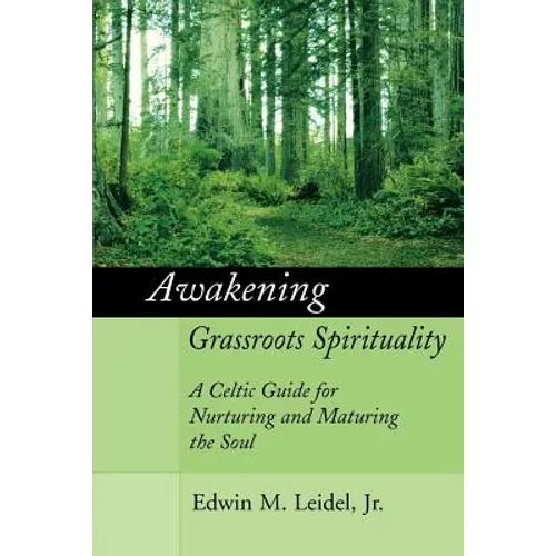 Awakening Grassroots Spirituality: A Celtic Guide for Nurturing and Maturing the Soul - Paperback