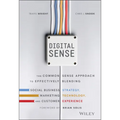 Digital Sense: The Common Sense Approach to Effectively Blending Social Business Strategy, Marketing Technology, and Customer Experience - Hardcover