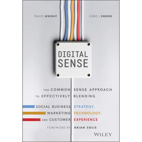 Digital Sense: The Common Sense Approach to Effectively Blending Social Business Strategy, Marketing Technology, and Customer Experience - Hardcover
