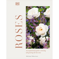 Roses: An Inspirational Guide to Choosing and Growing the Best Roses - Hardcover